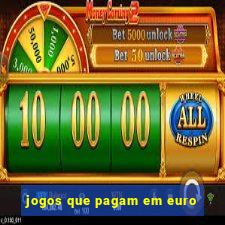 jogos que pagam em euro